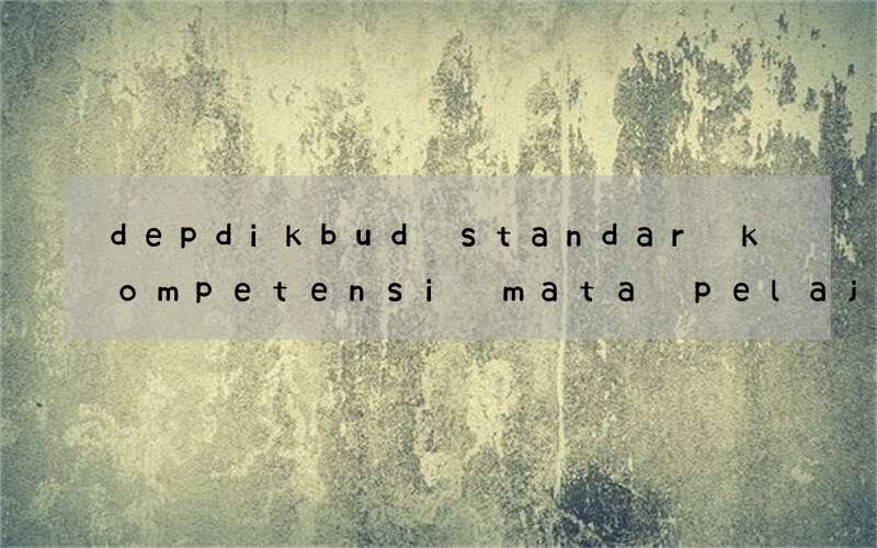 depdikbud standar kompetensi mata pelajaran bahasa inggris